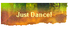 Just Dance!